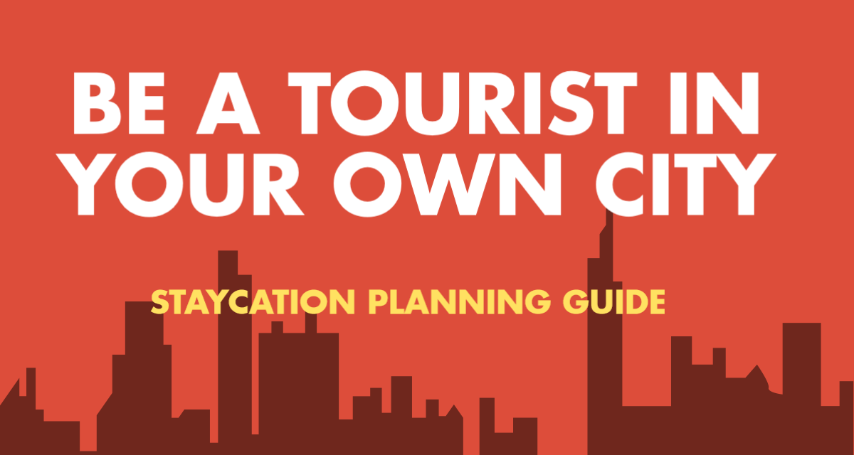 [Infographic] Be a Tourist in Your Own City – Plan a Staycation