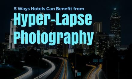 5 Ways Hotels Can Benefit from Hyper-Lapse Photography